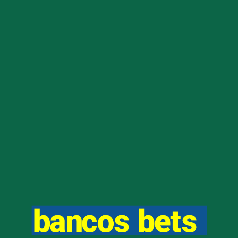 bancos bets