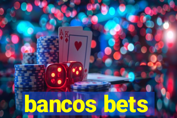 bancos bets