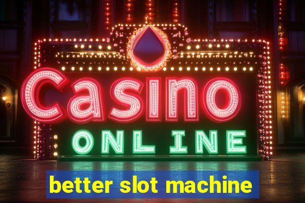 better slot machine