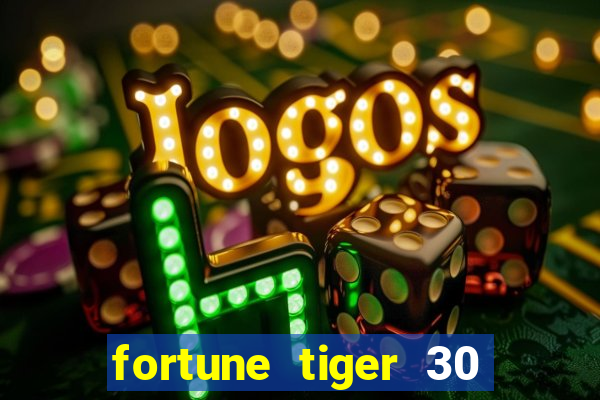 fortune tiger 30 reais grátis