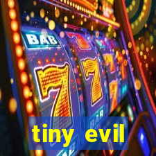 tiny evil