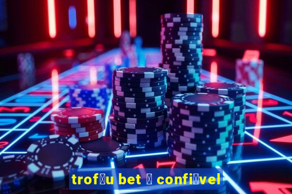 trof茅u bet 茅 confi谩vel