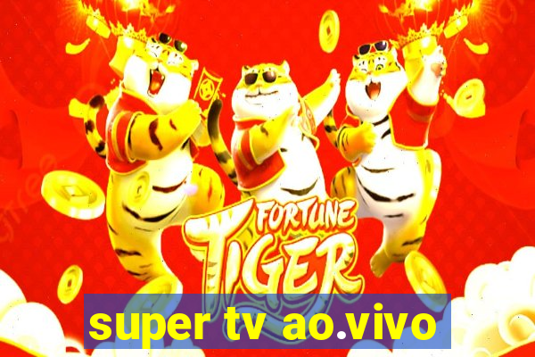 super tv ao.vivo