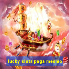 lucky slots paga mesmo