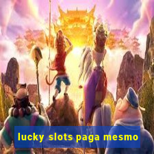 lucky slots paga mesmo