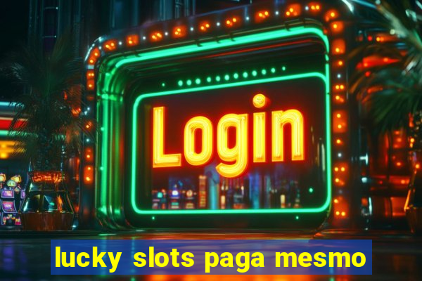 lucky slots paga mesmo