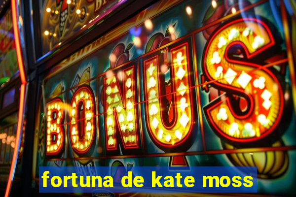 fortuna de kate moss