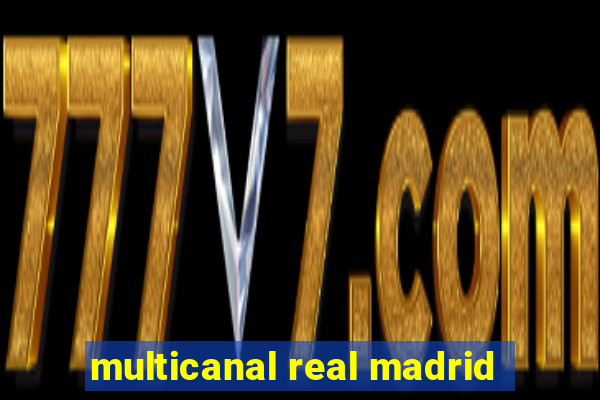 multicanal real madrid