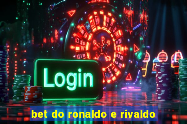 bet do ronaldo e rivaldo