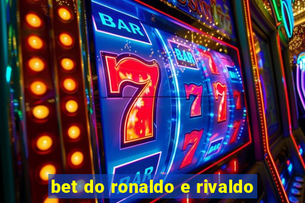 bet do ronaldo e rivaldo