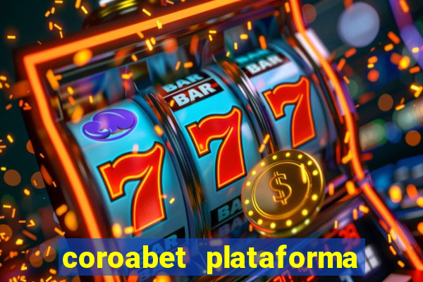 coroabet plataforma de jogos