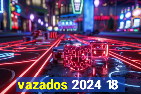 vazados 2024 18