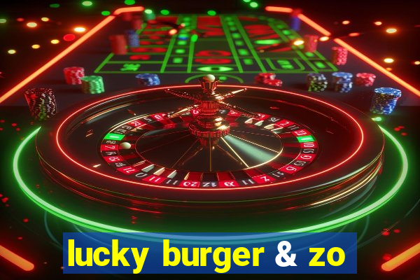 lucky burger & zo