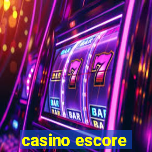 casino escore