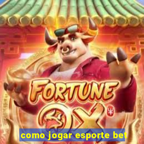 como jogar esporte bet