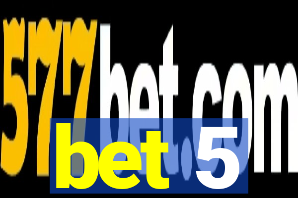 bet 5