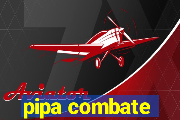 pipa combate