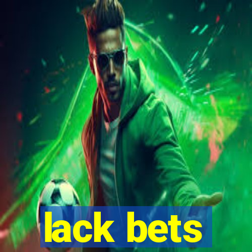 lack bets