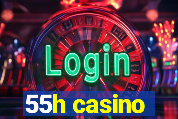 55h casino