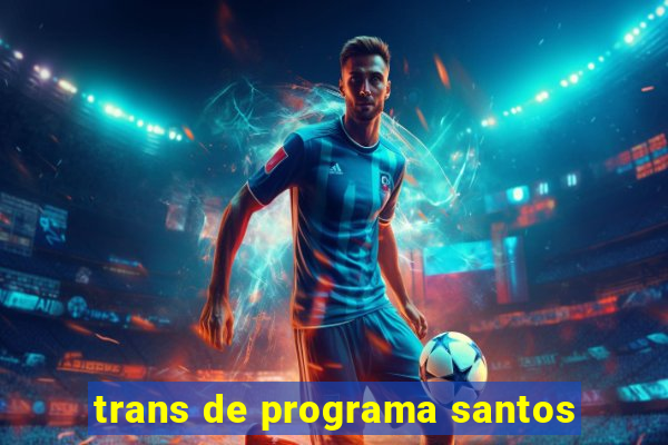 trans de programa santos