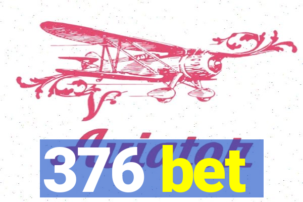 376 bet