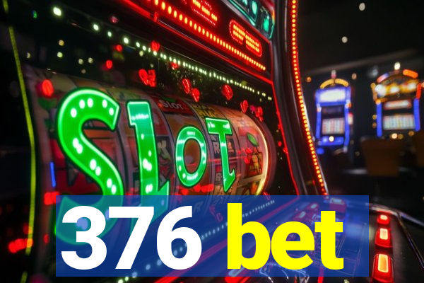 376 bet