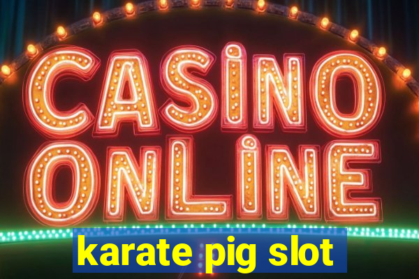 karate pig slot