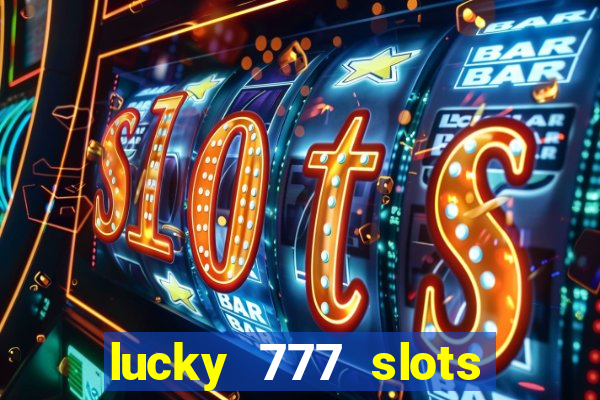 lucky 777 slots win real cash