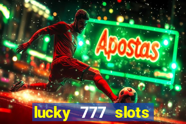 lucky 777 slots win real cash