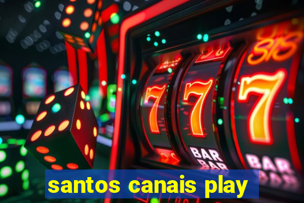 santos canais play