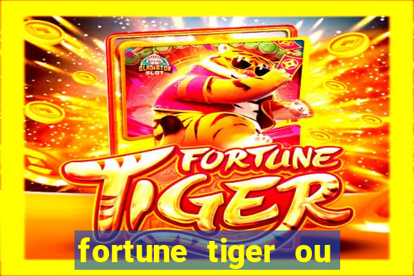 fortune tiger ou fortune ox