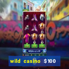 wild casino $100 free spins