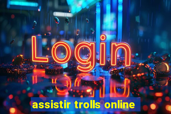 assistir trolls online