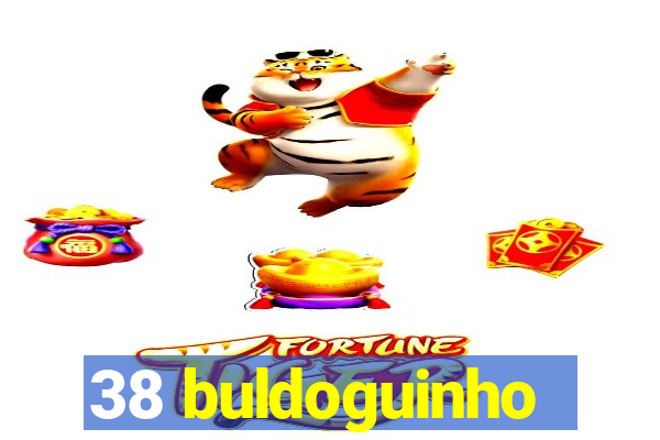 38 buldoguinho