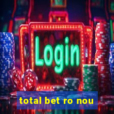 total bet ro nou