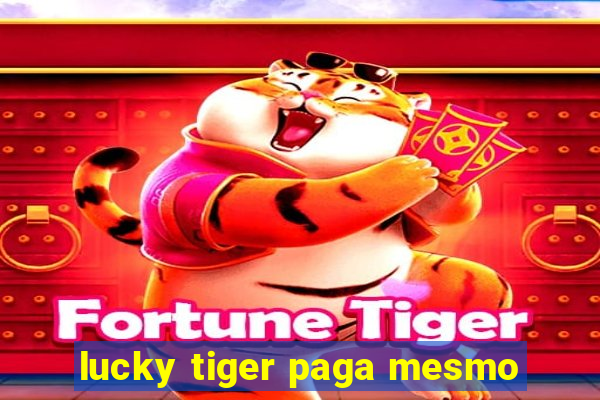 lucky tiger paga mesmo