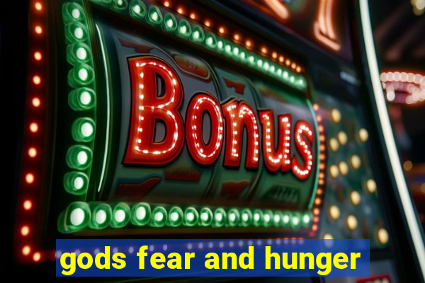 gods fear and hunger