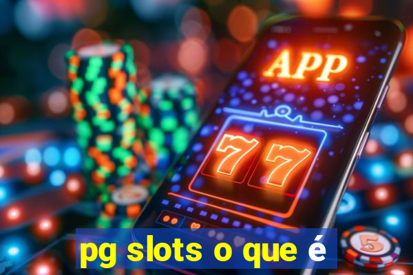 pg slots o que é