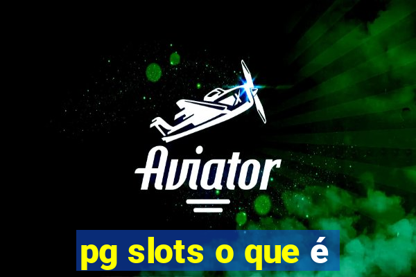 pg slots o que é