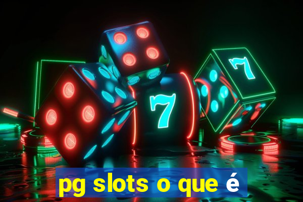 pg slots o que é