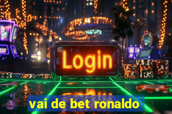 vai de bet ronaldo