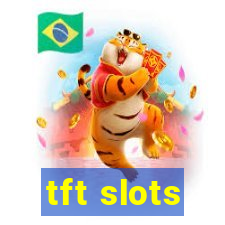 tft slots