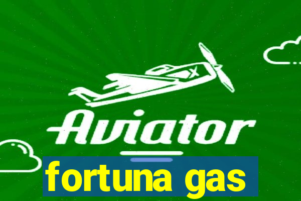 fortuna gas