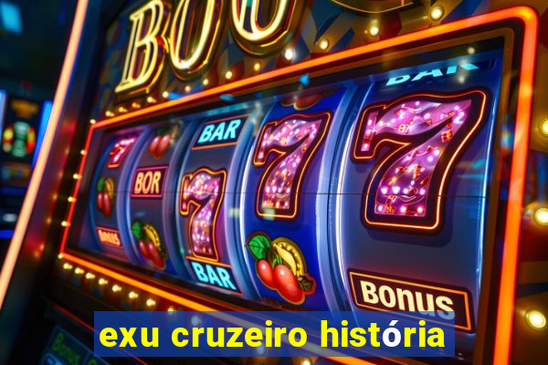 exu cruzeiro história