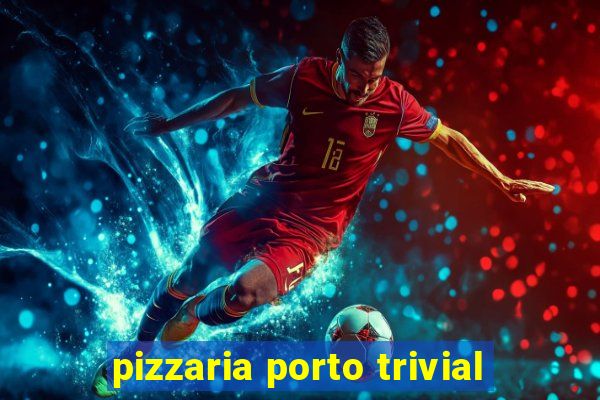 pizzaria porto trivial