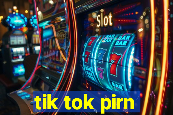 tik tok pirn