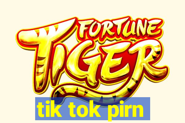 tik tok pirn