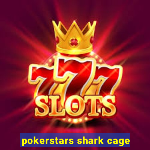 pokerstars shark cage