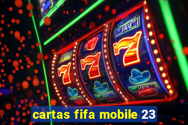 cartas fifa mobile 23