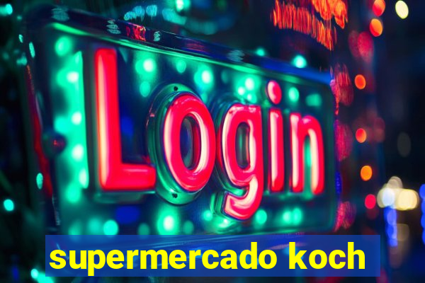 supermercado koch